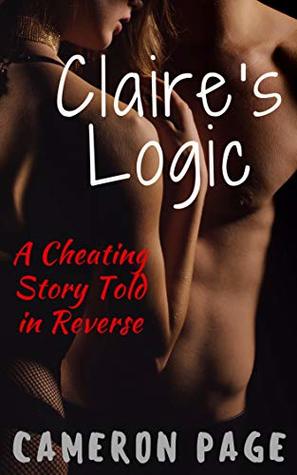 Read Online Claire's Logic: A Cheating Story Told in Reverse - Cameron Page file in ePub