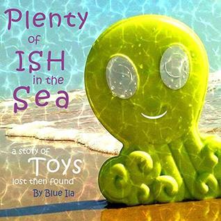 Full Download Plenty of Ish in the Sea: A Story of Toys Lost Then Found - Blue Ila | ePub