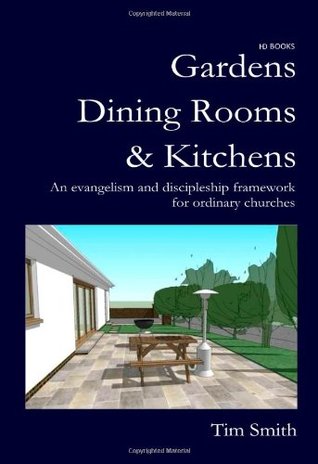 Read Gardens, Dining Rooms and Kitchens: An Evangelism and Discipleship Framework for Ordinary Churches - Tim Smith | ePub
