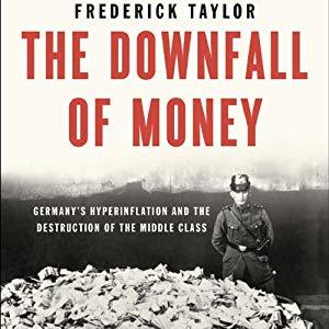 Download The Downfall of Money: Germany’s Hyperinflation and the Destruction of the Middle Class - Frederick Taylor | PDF