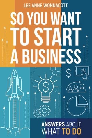 Read So You Want To Start A Business: Answers About What to Do - Lee Ann Wonnacott file in ePub