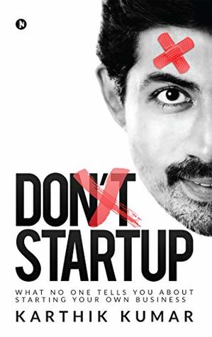 Read Online Don't Startup : What No One Tells You about Starting Your Own Business - Karthik Kumar | ePub