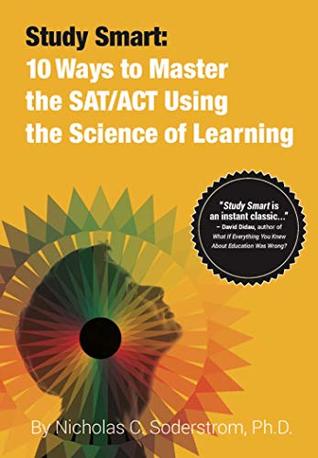 Read Study Smart: 10 Ways to Master the SAT/ACT Using the Science of Learning - Nicholas Soderstrom file in PDF