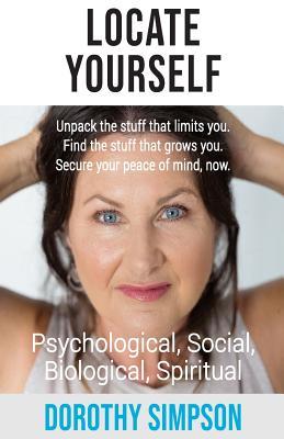 Read Locate Yourself: Unpack the stuff that limits you. Find the stuff that grows you. Secure your peace of mind, now. - Dorothy Simpson | ePub