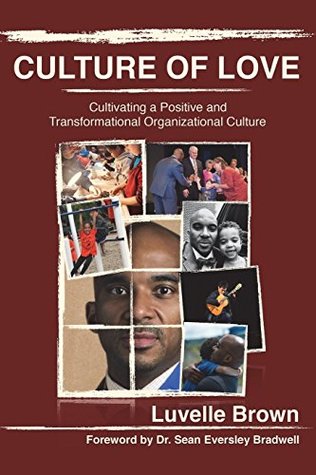 Download Culture of Love: Cultivating a Positive and Transformational Organizational Culture - Luvelle Brown file in PDF