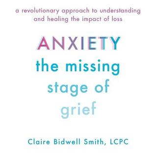 Read Anxiety: The Missing Stage of Grief: A Revolutionary Approach to Understanding and Healing the Impact of Loss - Claire Bidwell Smith file in ePub