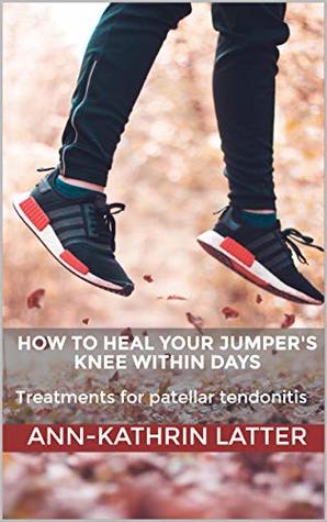 Read How to heal your jumper's knee within days: Treatments for patellar tendonitis - Ann-Kathrin Latter | ePub