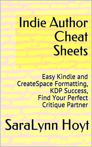Read Online Indie Author Cheat Sheets: Easy Kindle and CreateSpace Formatting, KDP Success, Find Your Perfect Critique Partner - Saralynn Hoyt file in ePub