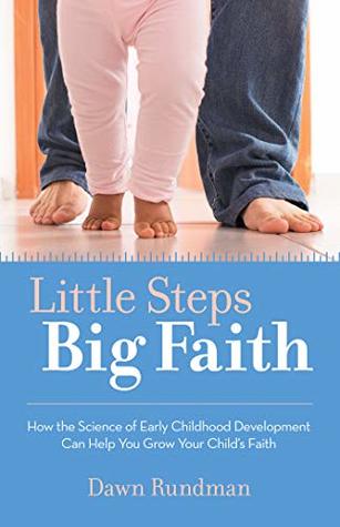 Download Little Steps, Big Faith: How the Science of Early Childhood Development Can Help You Grow Your Child's Faith - Dawn Rundman | ePub