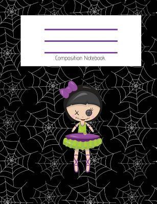 Download Composition Notebook: Cute Doll/Ballerina/Gothic Doll/Cobweb/Spiderweb/Fall/Halloween Themed Notebook for Girls - Wide Ruled Notebook 7.4 X 9.69 with 120 Pages School Notebook: Composition Notebook for School (Composition Notebook Wide Ruled) -  file in ePub