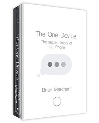 Read The One Device: The Secret History of the iPhone - Brian Merchant | PDF