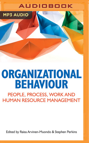 Full Download Organizational Behaviour: People, Process, Work and Human Resource Management - Raisa Arvinen-Muondo | PDF