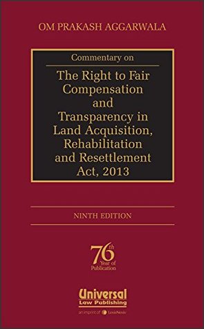 Read Commentary on The Right to Fair Compensation and Transparency in Land Acquisition, Rehabilitation and Resettlement Act, 2013 - Om Prakash Aggarwala | ePub