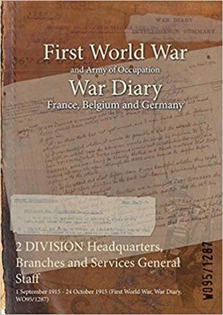 Download 2 Division Headquarters, Branches and Services General Staff: 1 September 1915 - 24 October 1915 (First World War, War Diary, Wo95/1287) - British War Office file in ePub