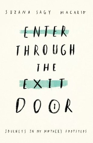 Download Enter Through the Exit Door: Journeys in My Mother's Footsteps - Suzana Sagy Macario file in PDF