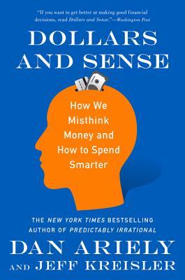Read Online Dollars and Sense: How We Misthink Money and How to Spend Smarter - Dan Ariely | PDF