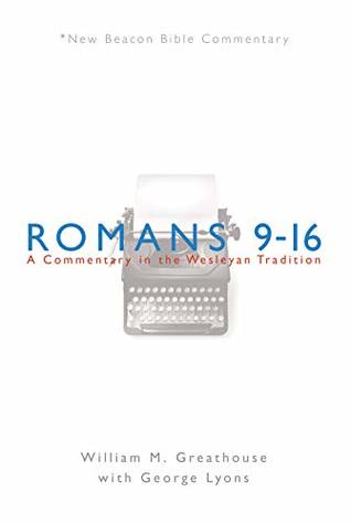 Read NBBC, Romans 9-16: A Commentary in the Wesleyan Tradition - William Greathouse file in ePub