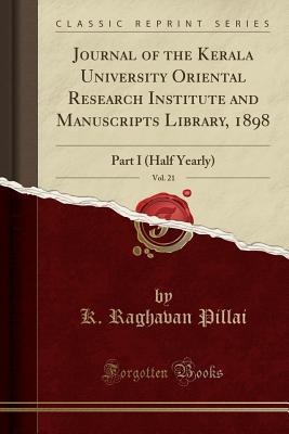 Full Download Journal of the Kerala University Oriental Research Institute and Manuscripts Library, 1898, Vol. 21: Part I (Half Yearly) (Classic Reprint) - K Raghavan Pillai file in ePub