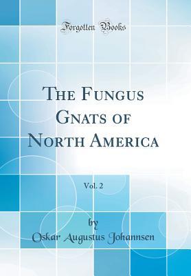 Read Online The Fungus Gnats of North America, Vol. 2 (Classic Reprint) - Oskar Augustus Johannsen | ePub
