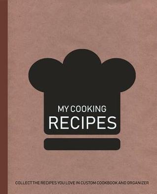 Read My Cooking Recipes: Collect the Recipes You Love in Custom Cookbook and Organizer - Kathy Young | PDF