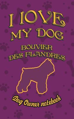 Download I Love My Dog Bouvier Des Flandres - Dog Owner Notebook: Doggy Style Designed Pages for Dog Owner's to Note Training Log and Daily Adventures. - Crazy Dog Lover file in ePub