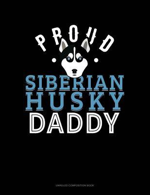 Read Online Proud Siberian Husky Daddy: Unruled Composition Book - file in PDF