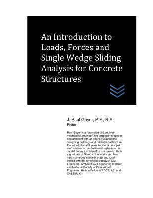 Full Download An Introduction to Loads, Forces and Single Wedge Sliding Analysis for Concrete Structures - J. Paul Guyer file in ePub