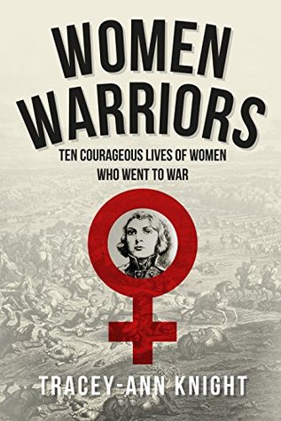 Download Women Warriors: Ten Courageous Lives of Women Who Went to War - Tracey-Ann Knight | ePub