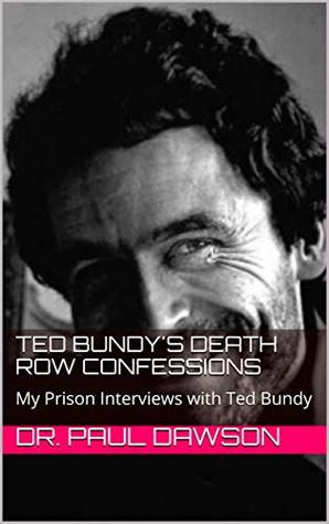 Download Ted Bundy's Death Row Confessions: My Prison Interviews with Ted Bundy - Paul Dawson | ePub