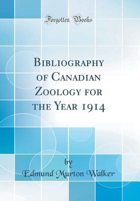 Full Download Bibliography of Canadian Zoology for the Year 1914 (Classic Reprint) - Edmund Murton Walker file in ePub