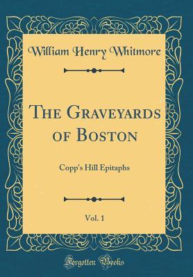 Read The Graveyards of Boston, Vol. 1: Copp's Hill Epitaphs (Classic Reprint) - William Henry Whitmore file in ePub
