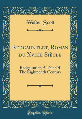 Read Redgauntlet, Roman Du Xviiie Si�cle: Redgauntlet, a Tale of the Eighteenth Century - Walter Scott file in ePub