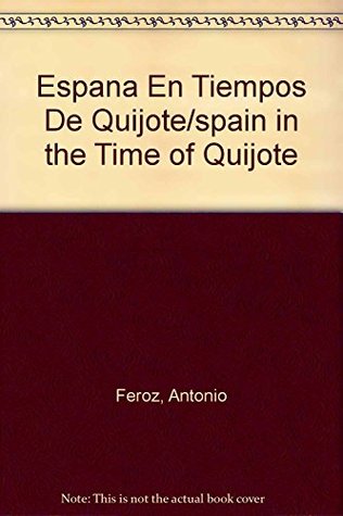 Read Online Espana En Tiempos De Quijote/spain in the Time of Quijote - Antonio Feroz file in PDF