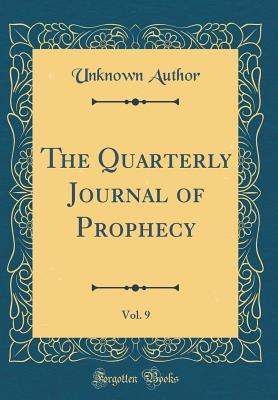 Read The Quarterly Journal of Prophecy, Vol. 9 (Classic Reprint) - Unknown | PDF