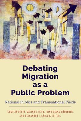 Read Online Debating Migration as a Public Problem: National Publics and Transnational Fields - Camelia Beciu file in ePub