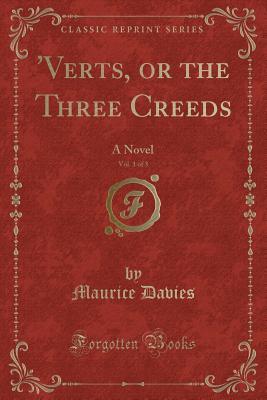 Read 'verts, or the Three Creeds, Vol. 1 of 3: A Novel (Classic Reprint) - Maurice Davies | ePub