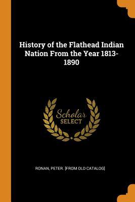 Full Download History of the Flathead Indian Nation from the Year 1813-1890 - Peter Ronan file in ePub