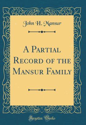 Read A Partial Record of the Mansur Family (Classic Reprint) - John H. Mansur file in PDF