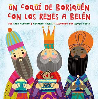Read Online Un Coquí de Boriquén con los Reyes a Belén (Spanish and English edition) - Lara Mercado | PDF