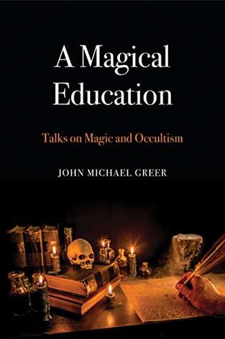 Read A Magical Education: Talks on Magic and Occultism - John Michael Greer file in PDF