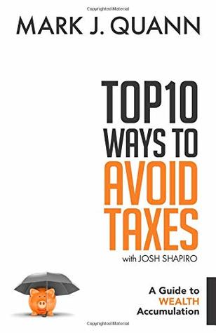 Download Top 10 Ways to Avoid Taxes: A Guide to Wealth Accumulation - Mark J Quann | ePub