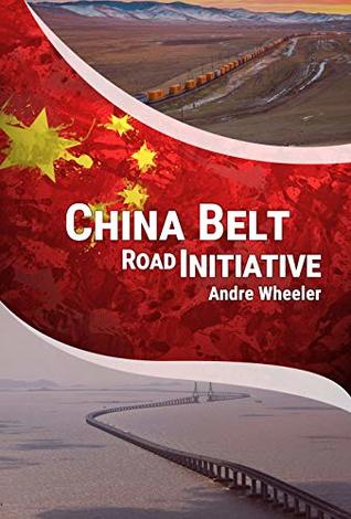 Full Download China’s Belt Road Initiative: The Challenge For The Middle Kingdom Through A New Logistics Paradigm - Andre Wheeler | PDF