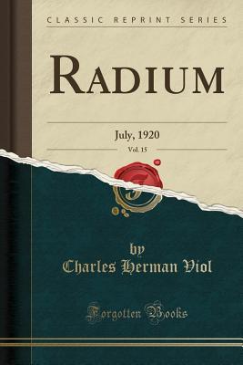 Full Download Radium, Vol. 15: July, 1920 (Classic Reprint) - Charles Herman Viol | ePub