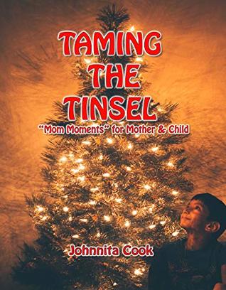Read Online Taming the Tinsel: Mom Moments For Mother & Child - Johnnita Cook file in ePub
