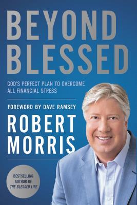 Read Beyond Blessed: God's Perfect Plan to Overcome All Financial Stress - Robert Morris file in PDF