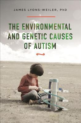 Read Online The Environmental and Genetic Causes of Autism - James Lyons-Weiler file in PDF