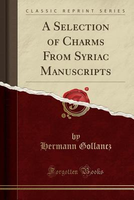 Read A Selection of Charms from Syriac Manuscripts (Classic Reprint) - Hermann Gollancz | ePub