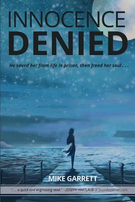 Read Online Innocence Denied: He Saved Her from Life in Prison, Then Freed Her Soul . . . - Mike Garrett file in ePub