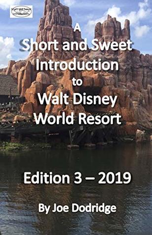 Full Download A Short and Sweet Introduction to Walt Disney World Resort: Edition 3 - 2019 (Short and Sweet Introductions Book 1) - Joe Dodridge | PDF