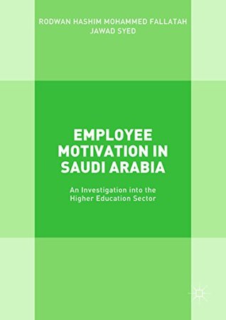 Read Online Employee Motivation in Saudi Arabia: An Investigation into the Higher Education Sector - Rodwan Hashim Mohammed Fallatah file in PDF